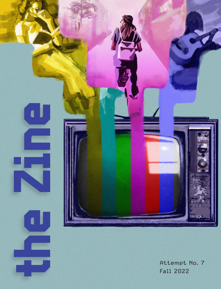 The cover of the printed counterpart to this website. Text reads "the Zine: Attempt number 7. Fall 2022." An illustration shows an old TV with a test pattern on the screen. Above it, images raise out with dream-like colours, like thought bubbles. They are showing a person reading, a person biking down a street, and a person playing a guitar.
