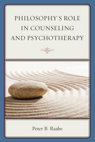 Philosophy’s Role in Counseling and Psychotherapy  by Peter B. Raabe