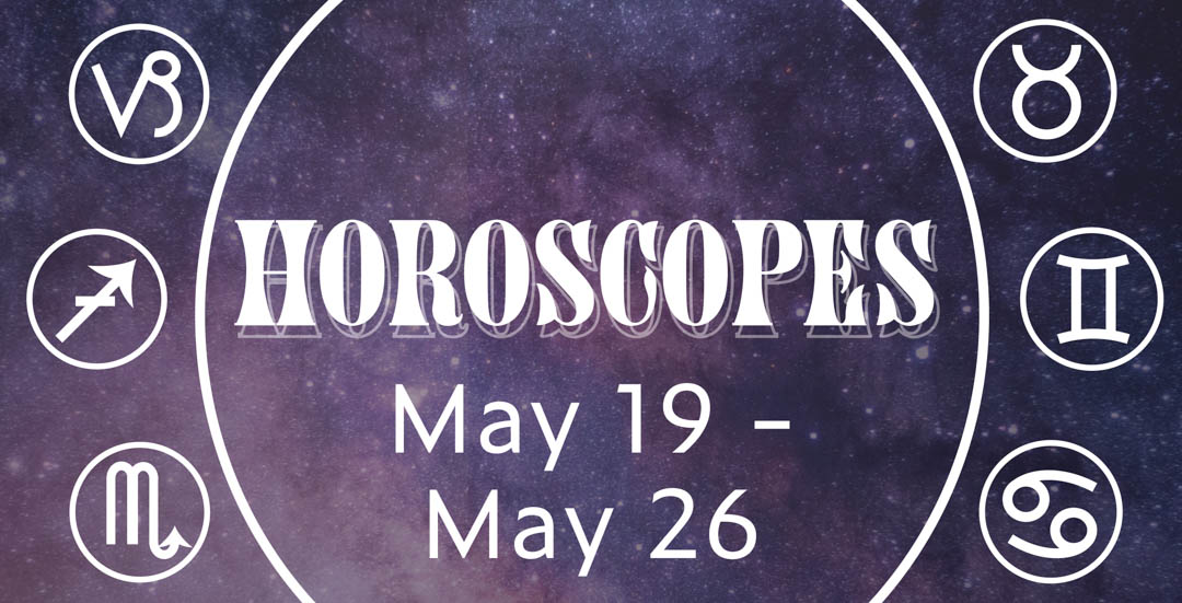 Horoscopes May 19 - 26